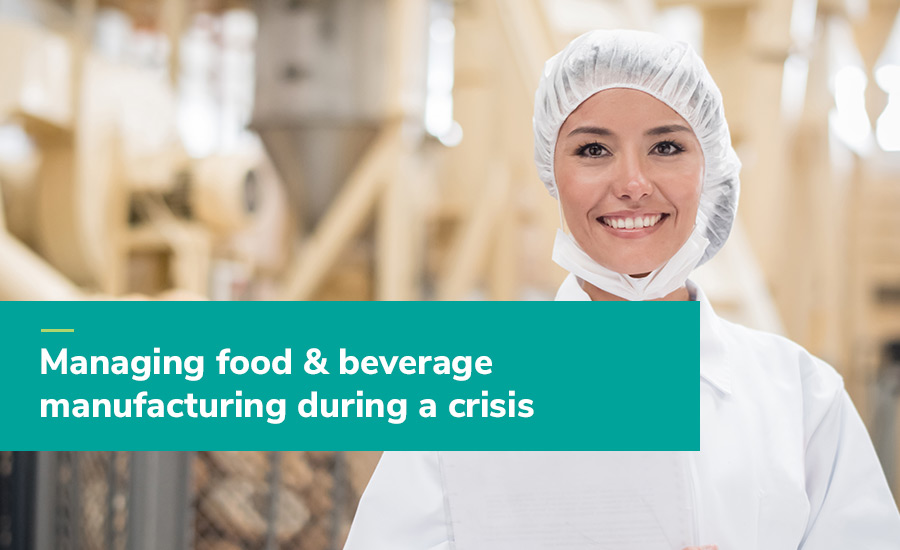 Managing food & beverage manufacturing during a crisis